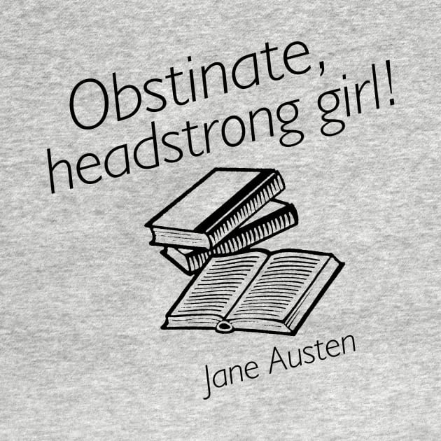 Obstinate headstrong girl, Jane Austen by cypryanus